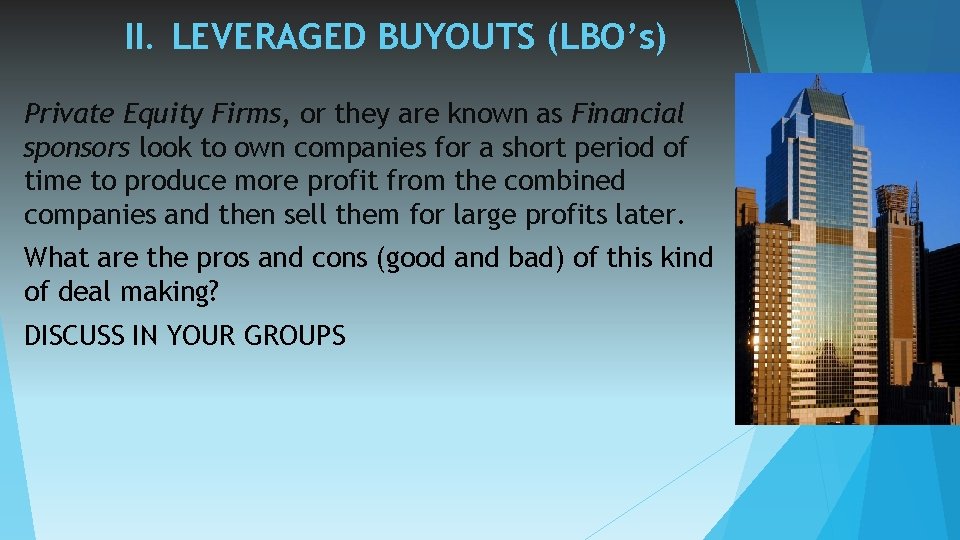 II. LEVERAGED BUYOUTS (LBO’s) Private Equity Firms, or they are known as Financial sponsors