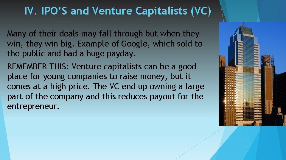 IV. IPO’S and Venture Capitalists (VC) Many of their deals may fall through but