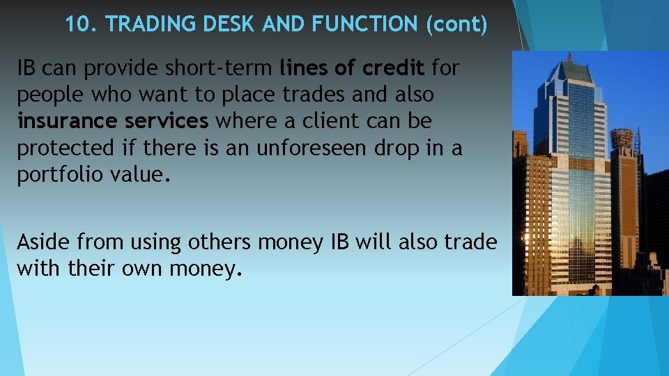 10. TRADING DESK AND FUNCTION (cont) IB can provide short-term lines of credit for