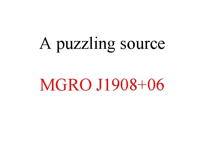 A puzzling source MGRO J 1908+06 
