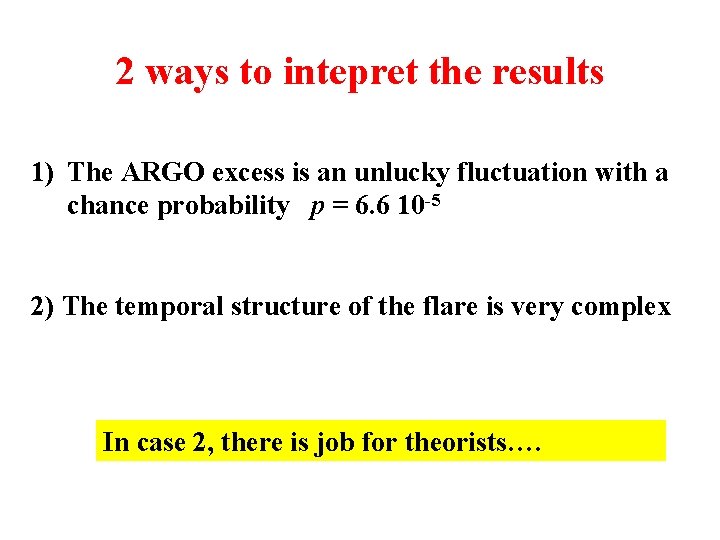 2 ways to intepret the results 1) The ARGO excess is an unlucky fluctuation