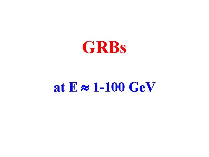 GRBs at E 1 -100 Ge. V 