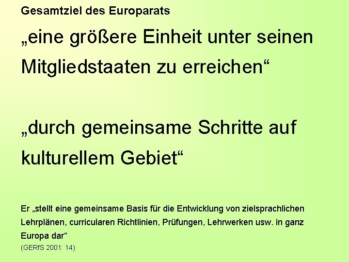 Gesamtziel des Europarats „eine größere Einheit unter seinen Mitgliedstaaten zu erreichen“ „durch gemeinsame Schritte