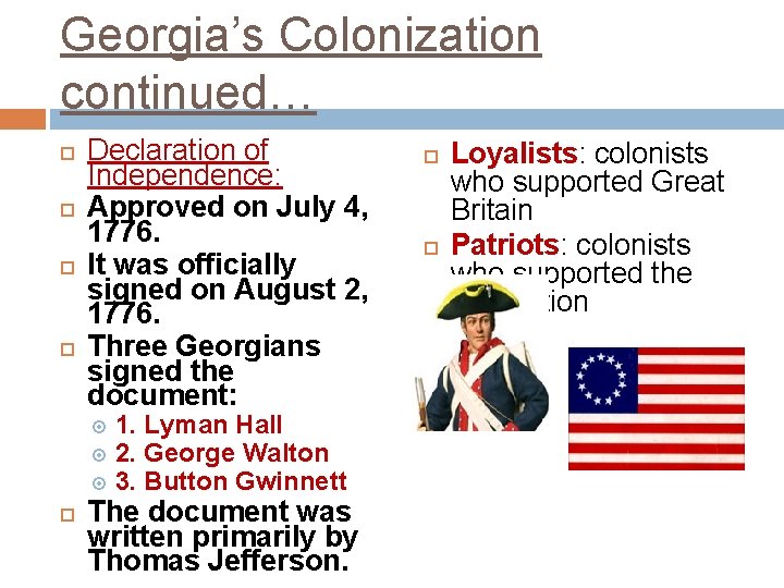 Georgia’s Colonization continued… Declaration of Independence: Approved on July 4, 1776. It was officially