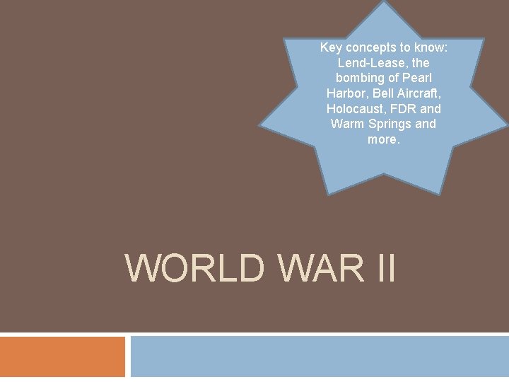 Key concepts to know: Lend-Lease, the bombing of Pearl Harbor, Bell Aircraft, Holocaust, FDR