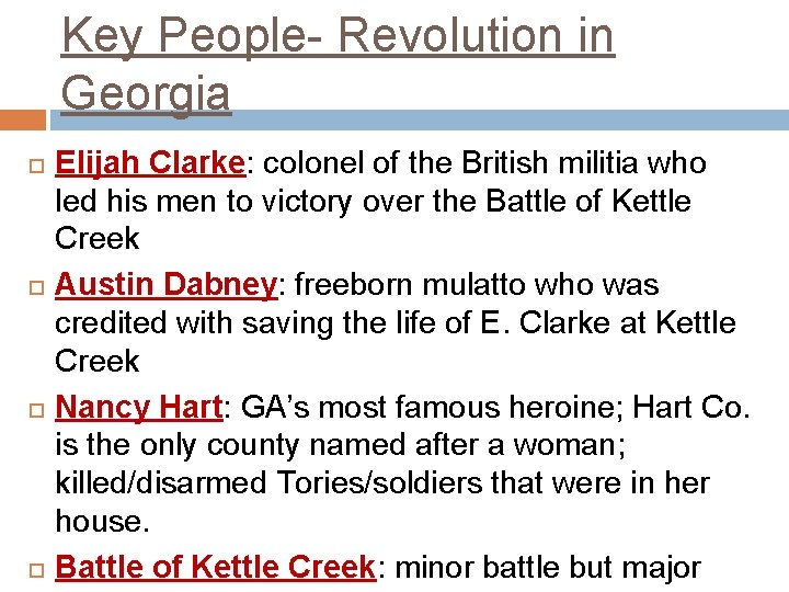 Key People- Revolution in Georgia Elijah Clarke: colonel of the British militia who led