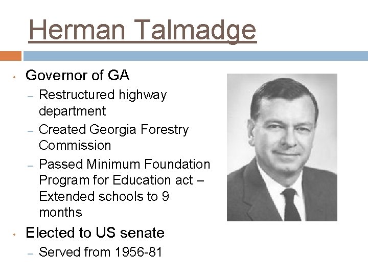 Herman Talmadge • Governor of GA – – – • Restructured highway department Created