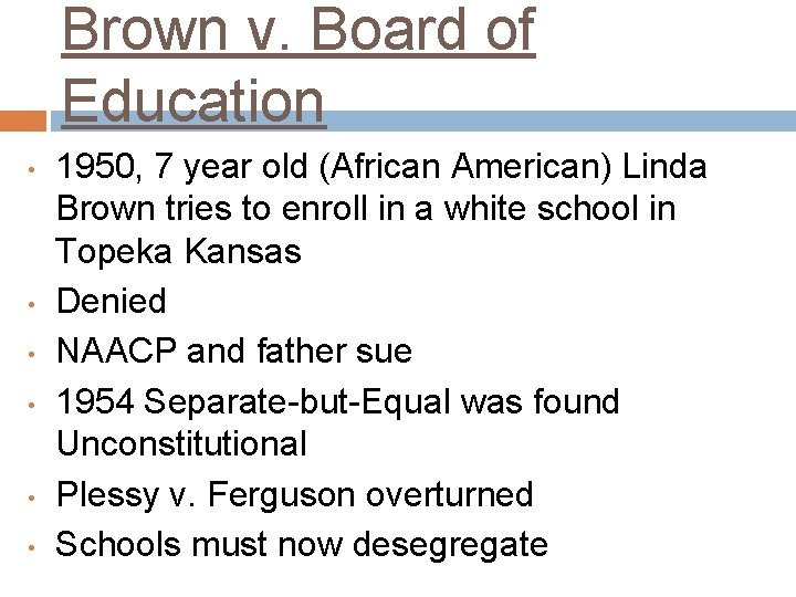 Brown v. Board of Education • • • 1950, 7 year old (African American)