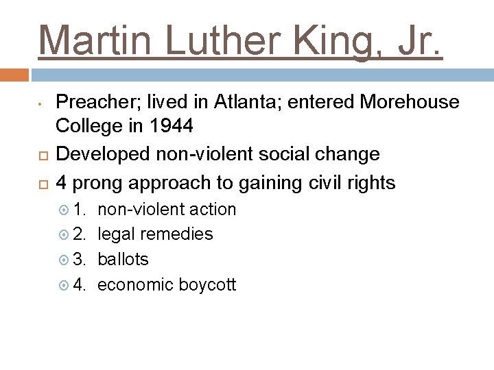 Martin Luther King, Jr. • Preacher; lived in Atlanta; entered Morehouse College in 1944