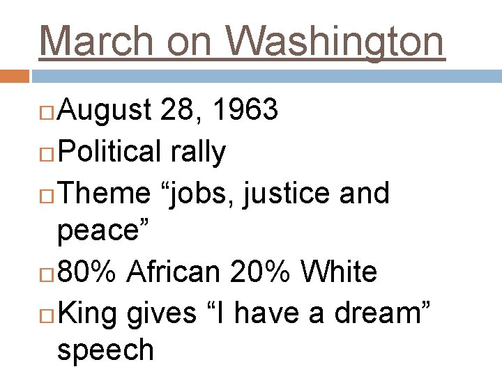 March on Washington August 28, 1963 Political rally Theme “jobs, justice and peace” 80%