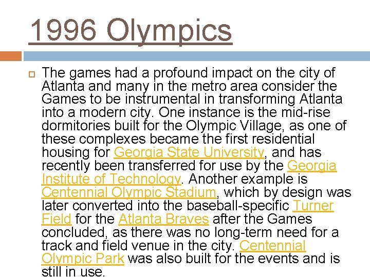 1996 Olympics The games had a profound impact on the city of Atlanta and