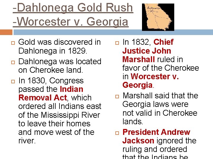 -Dahlonega Gold Rush -Worcester v. Georgia Gold was discovered in Dahlonega in 1829. Dahlonega