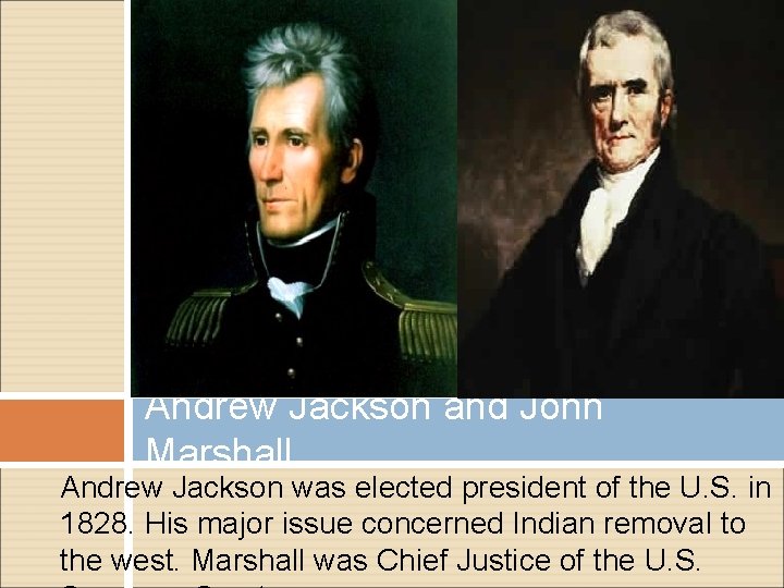 Andrew Jackson and John Marshall Andrew Jackson was elected president of the U. S.