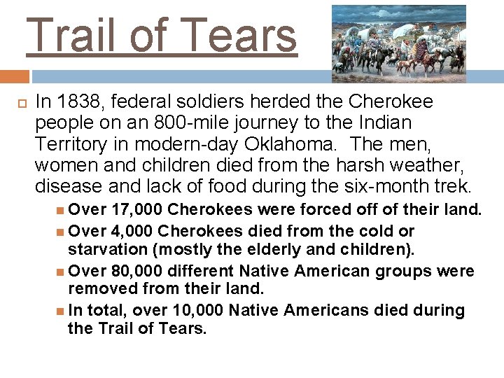 Trail of Tears In 1838, federal soldiers herded the Cherokee people on an 800