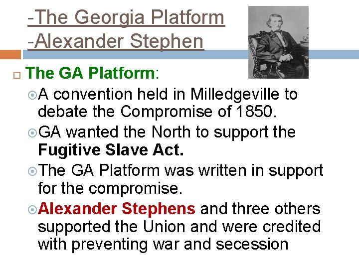 -The Georgia Platform -Alexander Stephen The GA Platform: A convention held in Milledgeville to