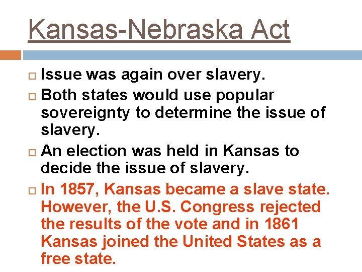 Kansas-Nebraska Act Issue was again over slavery. Both states would use popular sovereignty to