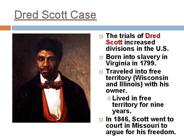 Dred Scott Case The trials of Dred Scott increased divisions in the U. S.