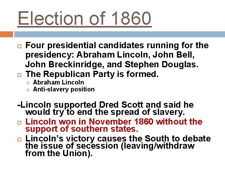 Election of 1860 Four presidential candidates running for the presidency: Abraham Lincoln, John Bell,