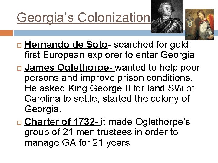 Georgia’s Colonization Hernando de Soto- searched for gold; first European explorer to enter Georgia