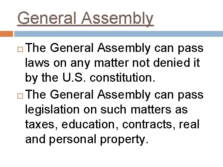 General Assembly The General Assembly can pass laws on any matter not denied it