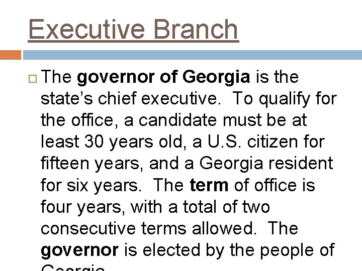 Executive Branch The governor of Georgia is the state’s chief executive. To qualify for