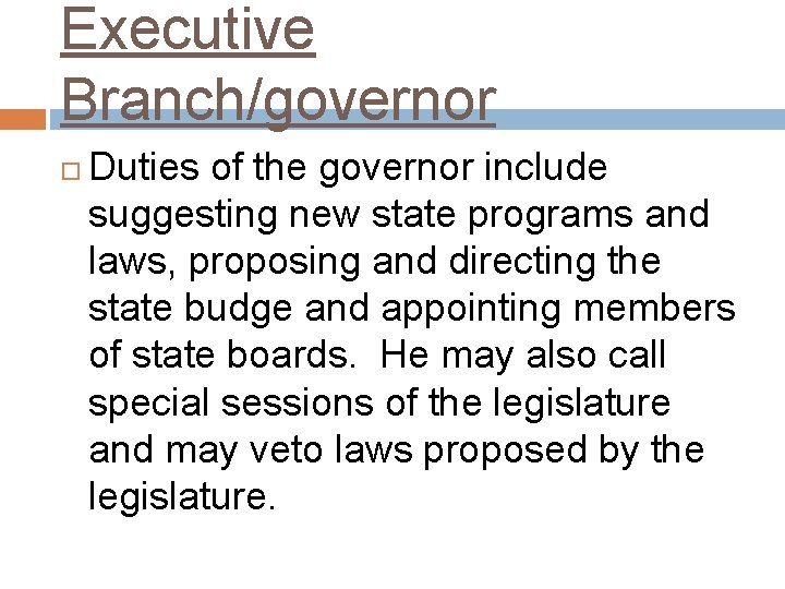 Executive Branch/governor Duties of the governor include suggesting new state programs and laws, proposing