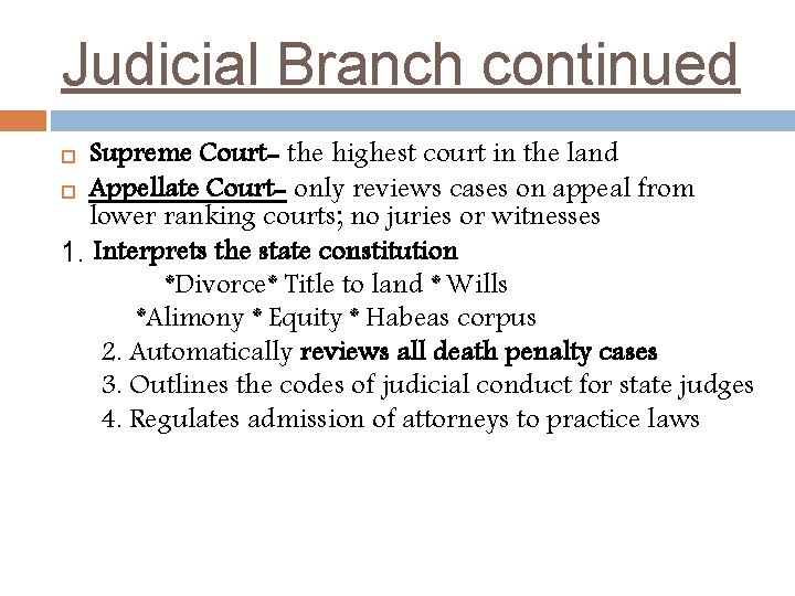 Judicial Branch continued Supreme Court- the highest court in the land Appellate Court- only