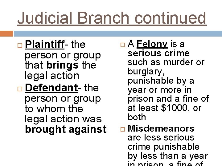Judicial Branch continued Plaintiff- the person or group that brings the legal action Defendant-