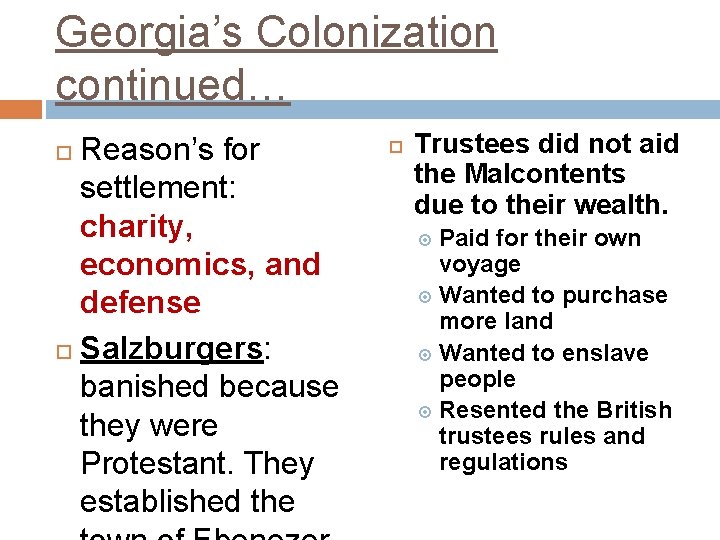 Georgia’s Colonization continued… Reason’s for settlement: charity, economics, and defense Salzburgers: banished because they