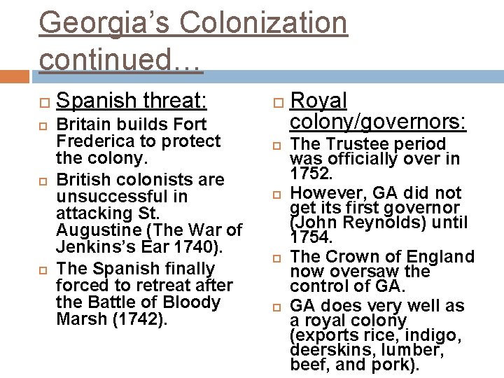 Georgia’s Colonization continued… Spanish threat: Britain builds Fort Frederica to protect the colony. British