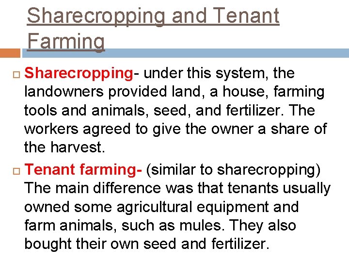 Sharecropping and Tenant Farming Sharecropping- under this system, the landowners provided land, a house,