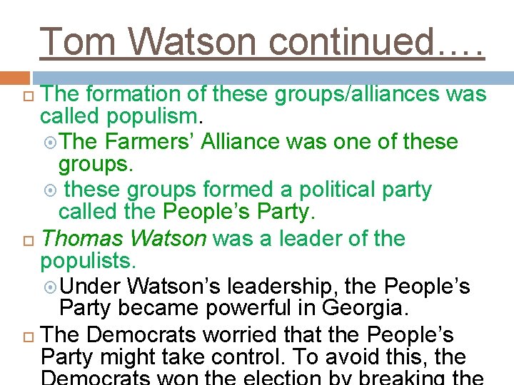 Tom Watson continued…. The formation of these groups/alliances was called populism. The Farmers’ Alliance