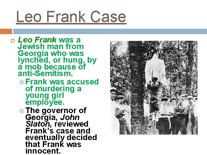 Leo Frank Case Leo Frank was a Jewish man from Georgia who was lynched,
