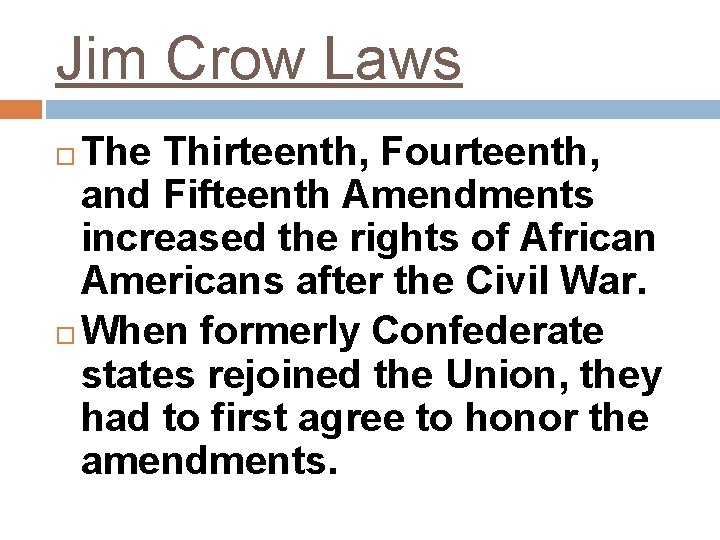 Jim Crow Laws The Thirteenth, Fourteenth, and Fifteenth Amendments increased the rights of African