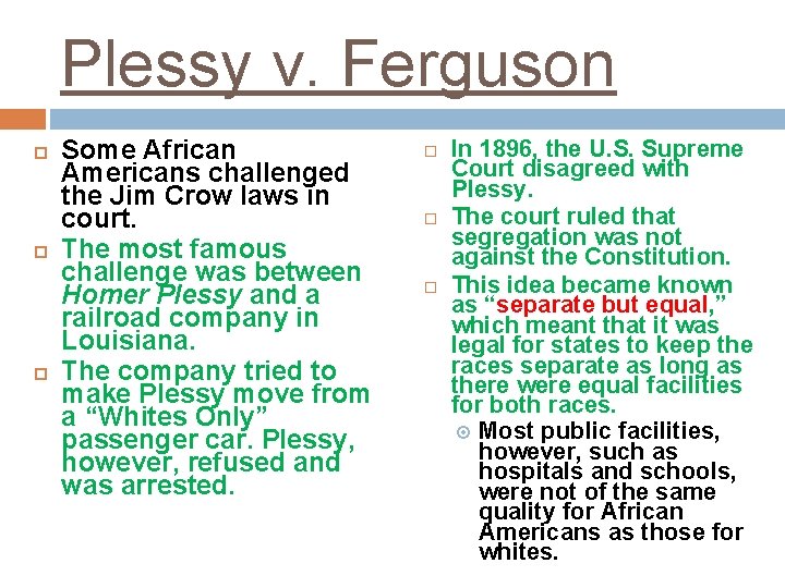 Plessy v. Ferguson Some African Americans challenged the Jim Crow laws in court. The