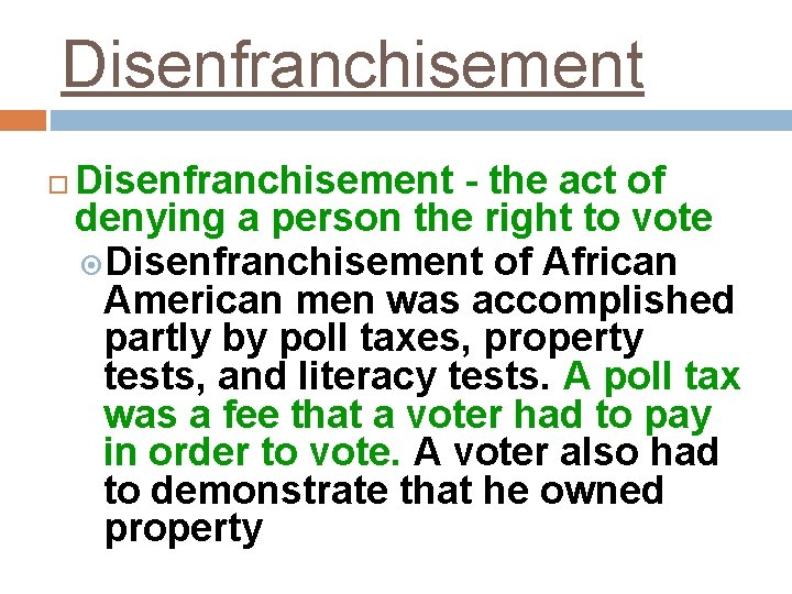 Disenfranchisement - the act of denying a person the right to vote Disenfranchisement of