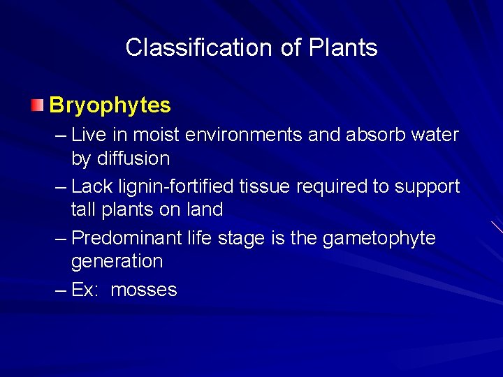 Classification of Plants Bryophytes – Live in moist environments and absorb water by diffusion