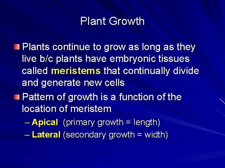 Plant Growth Plants continue to grow as long as they live b/c plants have