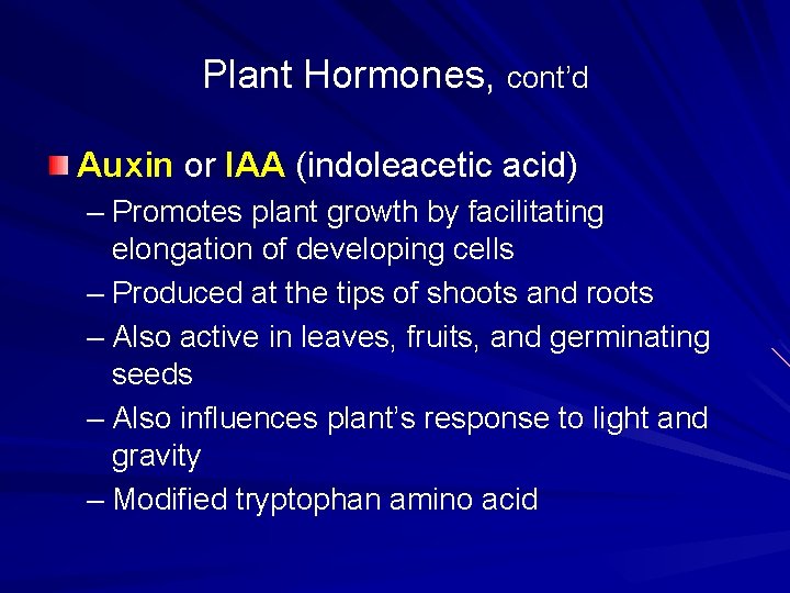 Plant Hormones, cont’d Auxin or IAA (indoleacetic acid) – Promotes plant growth by facilitating