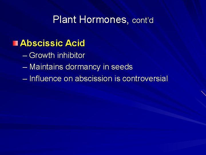 Plant Hormones, cont’d Abscissic Acid – Growth inhibitor – Maintains dormancy in seeds –