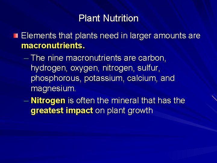 Plant Nutrition Elements that plants need in larger amounts are macronutrients. – The nine