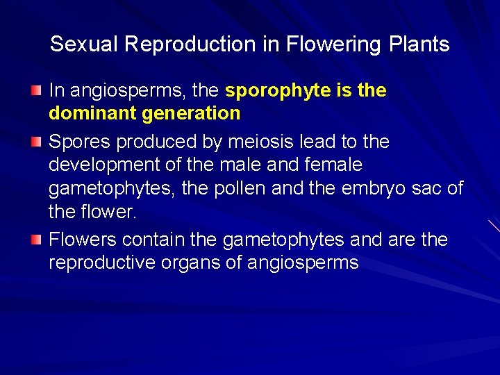 Sexual Reproduction in Flowering Plants In angiosperms, the sporophyte is the dominant generation Spores