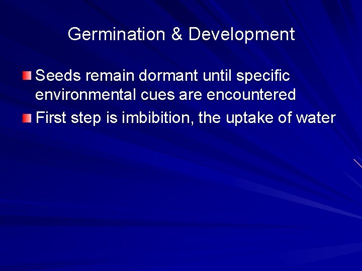Germination & Development Seeds remain dormant until specific environmental cues are encountered First step