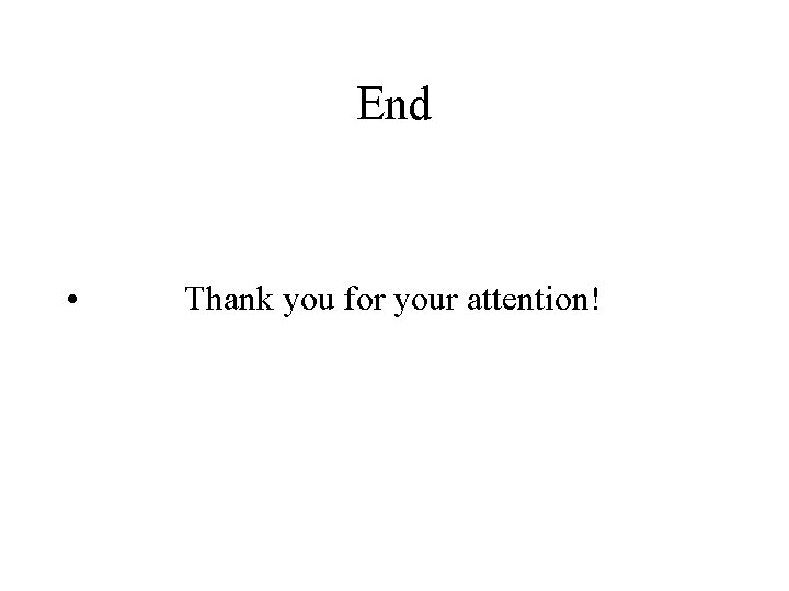 End • Thank you for your attention! 