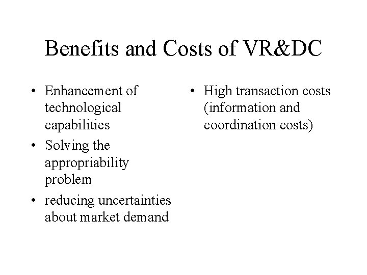 Benefits and Costs of VR&DC • Enhancement of technological capabilities • Solving the appropriability