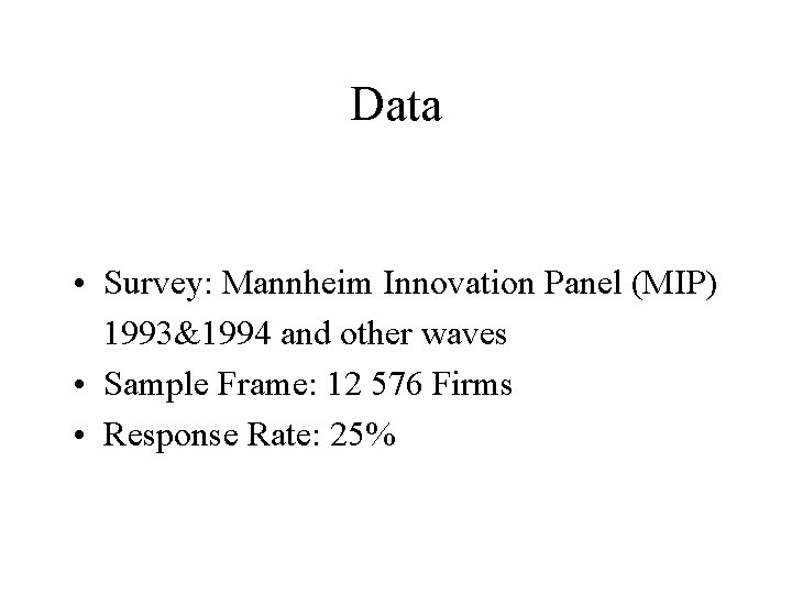 Data • Survey: Mannheim Innovation Panel (MIP) 1993&1994 and other waves • Sample Frame: