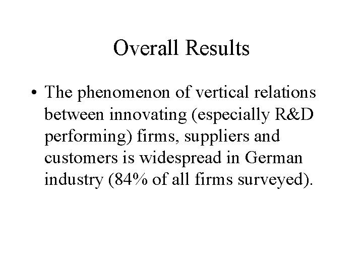 Overall Results • The phenomenon of vertical relations between innovating (especially R&D performing) firms,