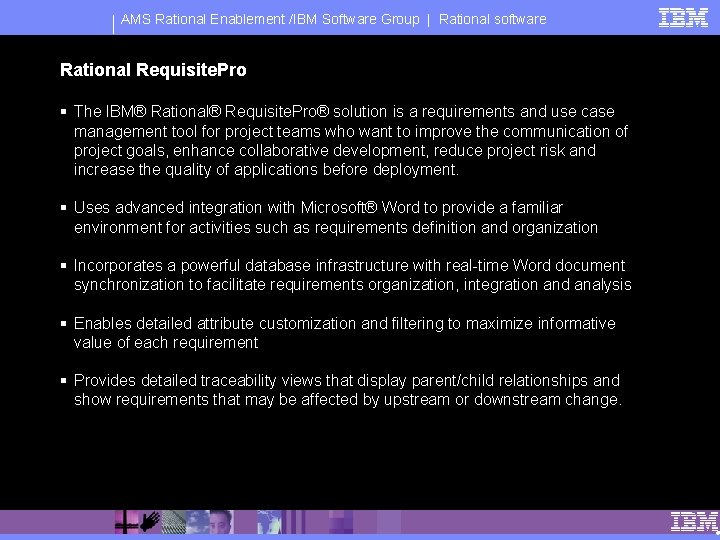 AMS Rational Enablement /IBM Software Group | Rational software Rational Requisite. Pro § The