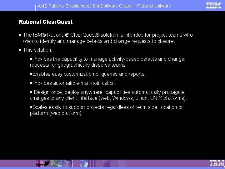 AMS Rational Enablement /IBM Software Group | Rational software Rational Clear. Quest § The