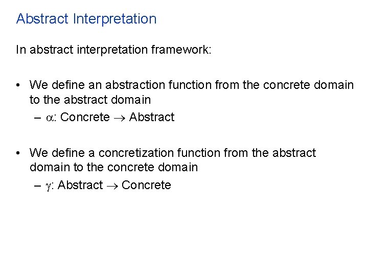 Abstract Interpretation In abstract interpretation framework: • We define an abstraction function from the